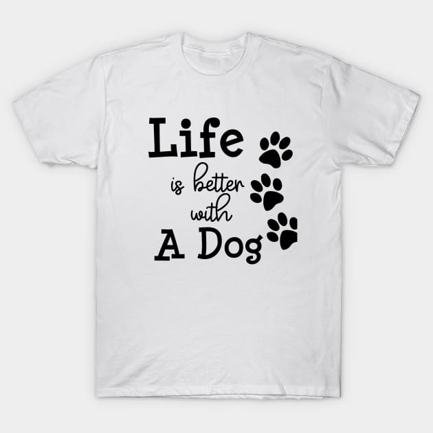 Life is better with a dog T-Shirt by rand0mity